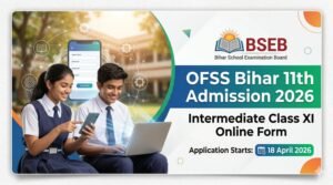 OFSS Bihar 11th Admissions Online Form 202618 April 2026