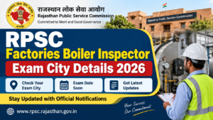 RPSC Factories Boiler Inspector Exam City Details 2026